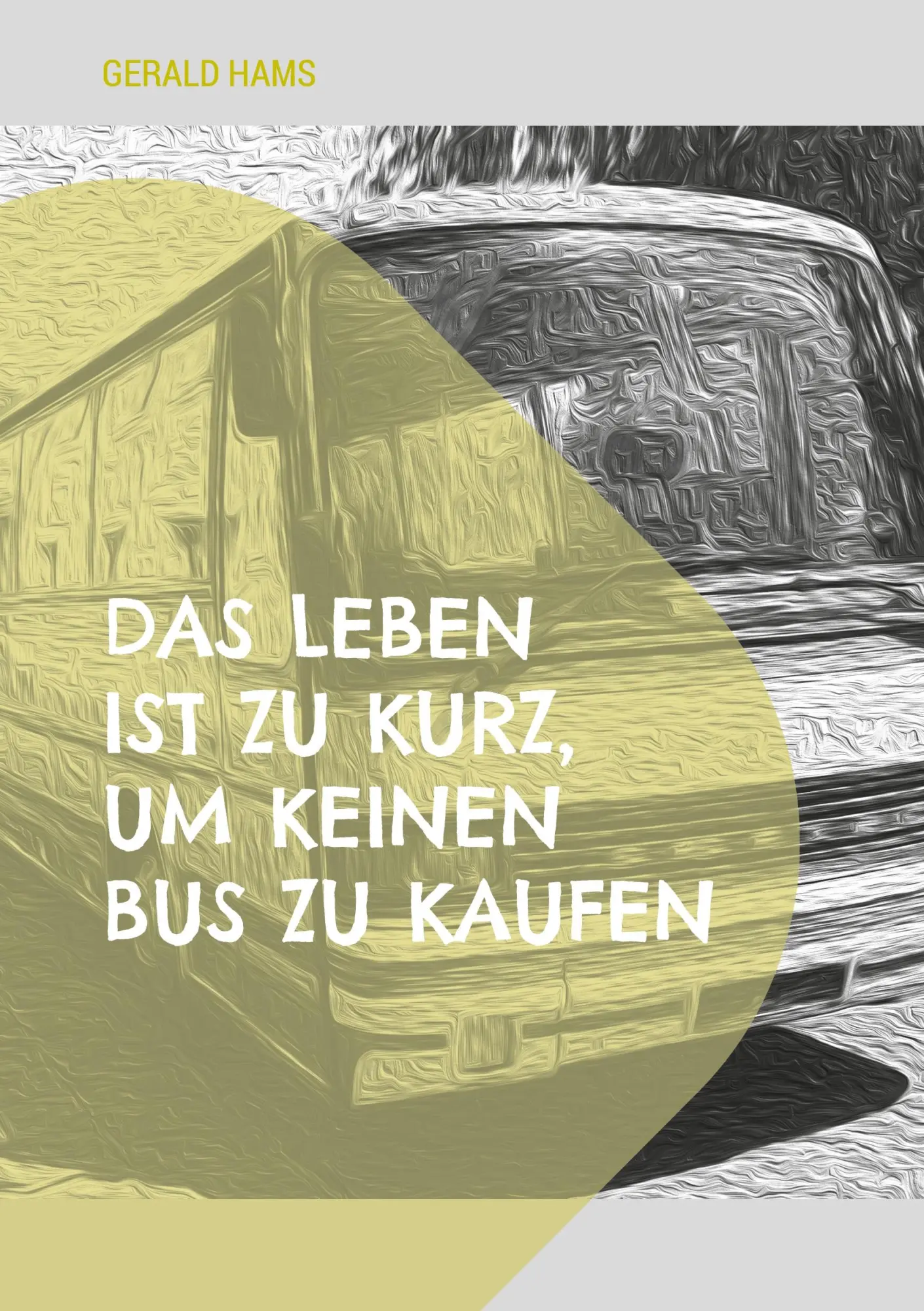 Cover: 9783769328936 | Das Leben ist zu kurz, um keinen Bus zu kaufen | Gerald Hams | Buch