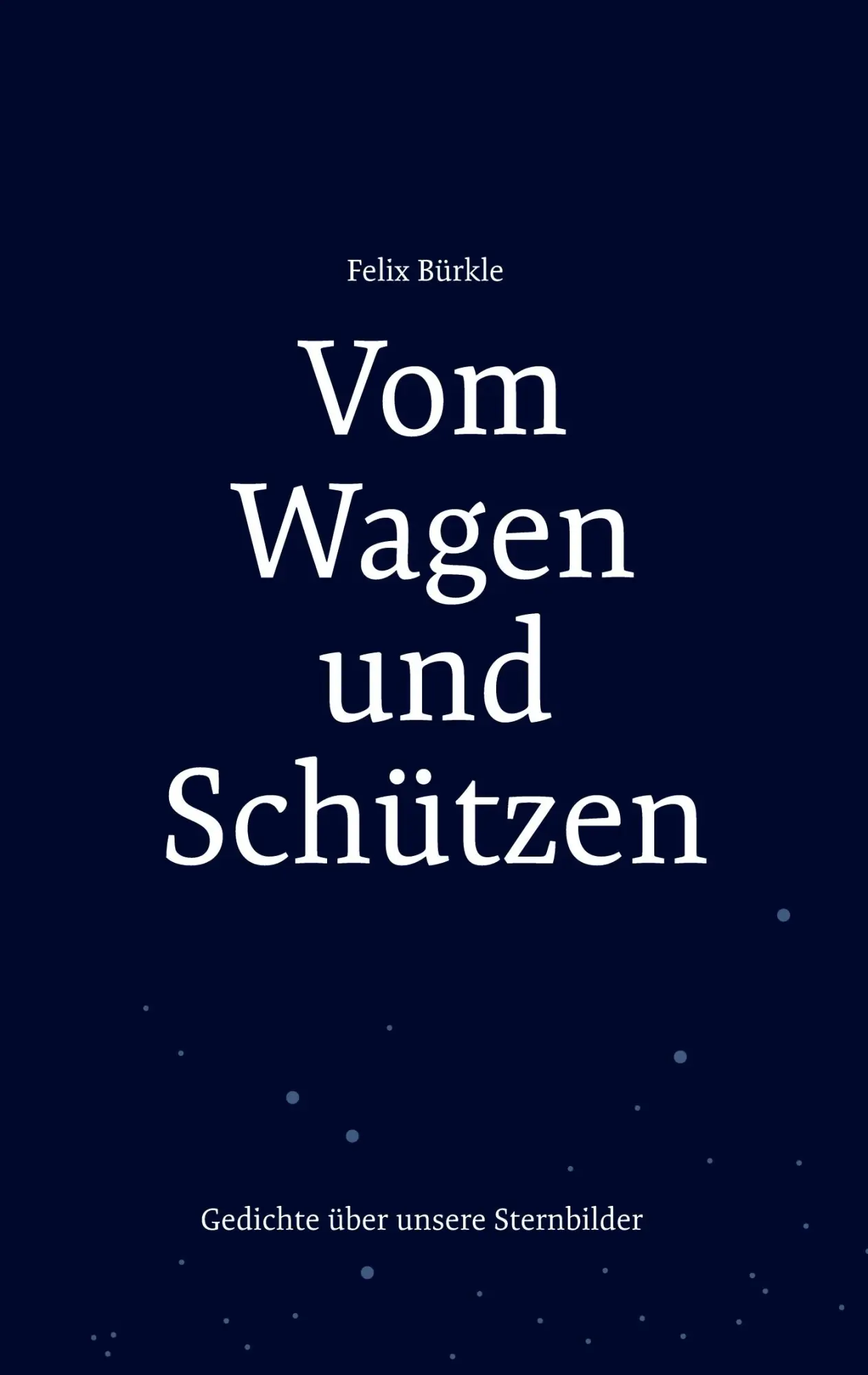 Cover: 9783755739036 | Vom Wagen und Schützen | Gedichte über unsere Sternbilder | Bürkle