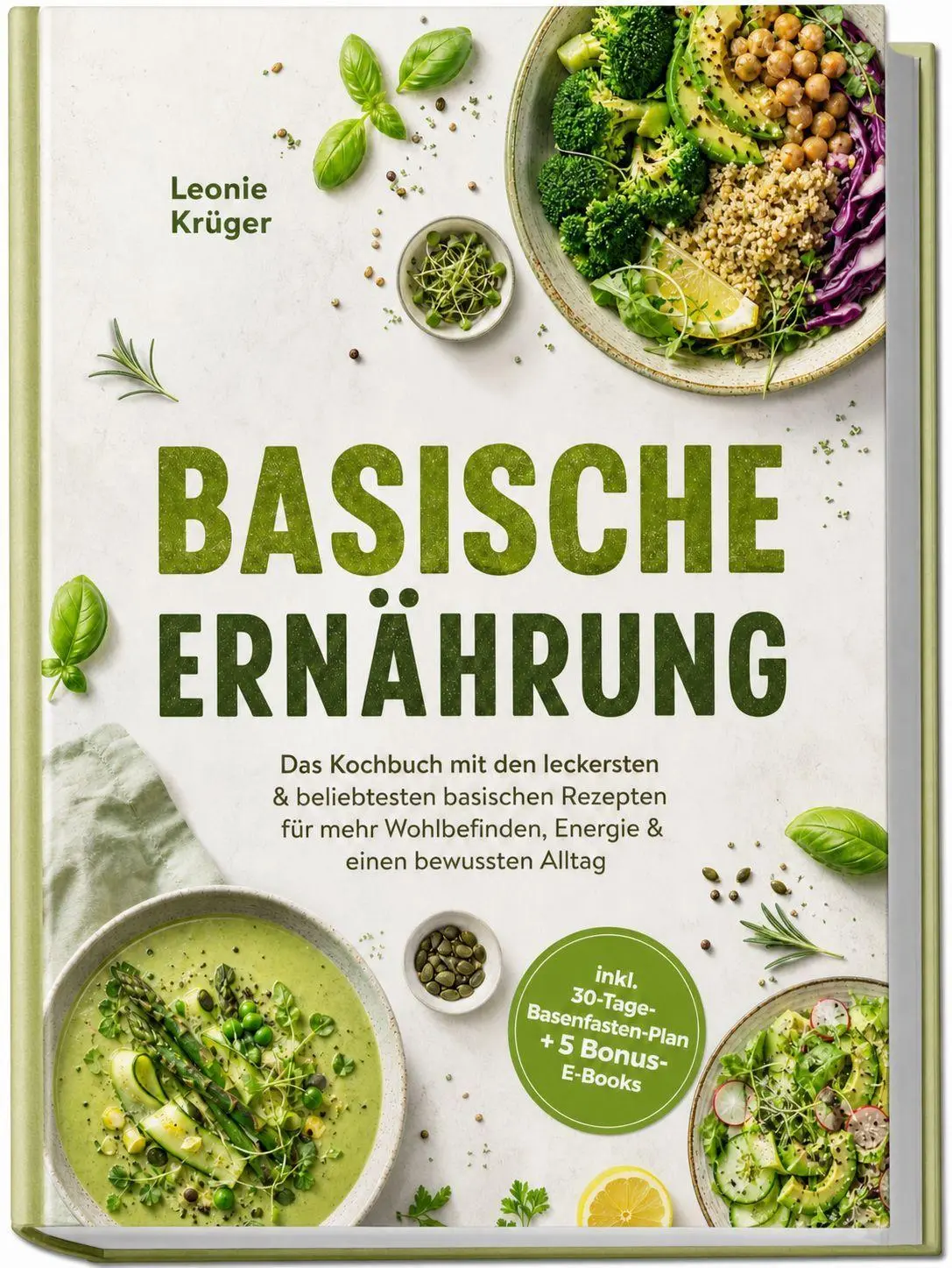 Basische Ernährung: Das Kochbuch mit den leckersten & beliebtesten basischen Rezepten für mehr Wohlbefinden, Energie & einen bewussten Alltag - inkl. 30-Tage-Basenfasten-Plan + 5 Bonus-E-Books
