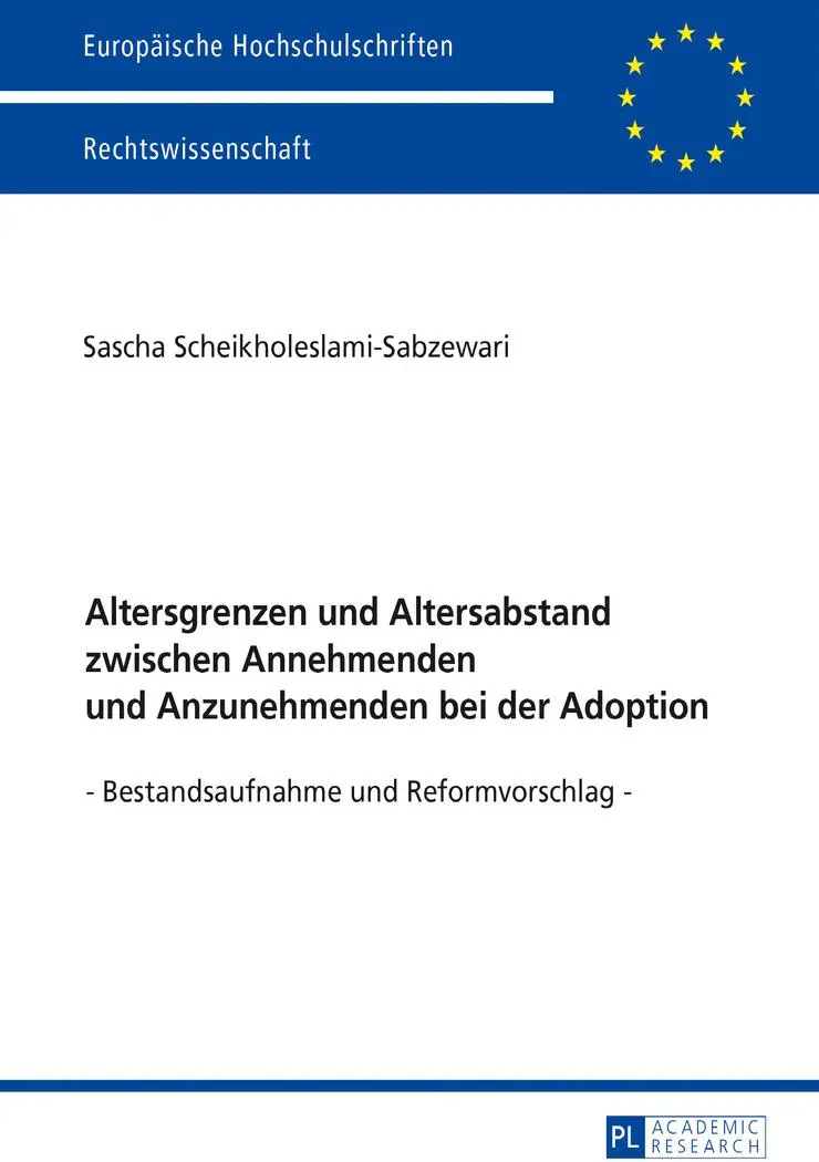 Altersgrenzen und Altersabstand zwischen Annehmenden und Anzunehmenden bei der Adoption: Bestandsaufnahme und Reformvorschlag (Europäische ... / Publications Universitaires Européennes)