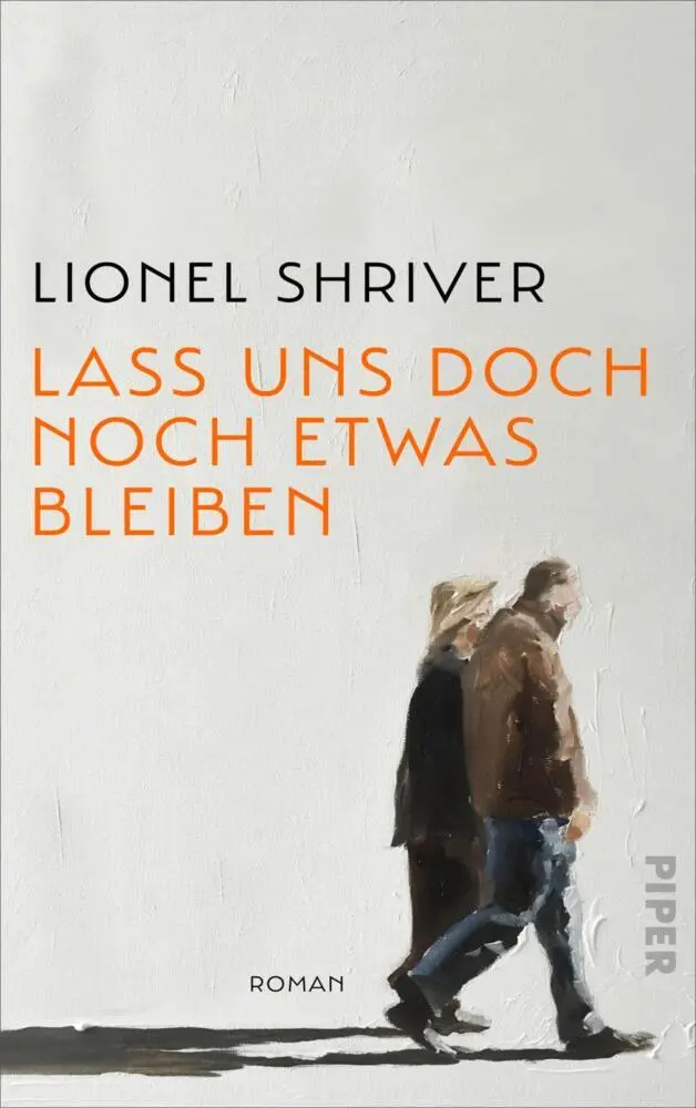 Cover: 9783492059336 | Lass uns doch noch etwas bleiben | Lionel Shriver | Buch | 352 S.