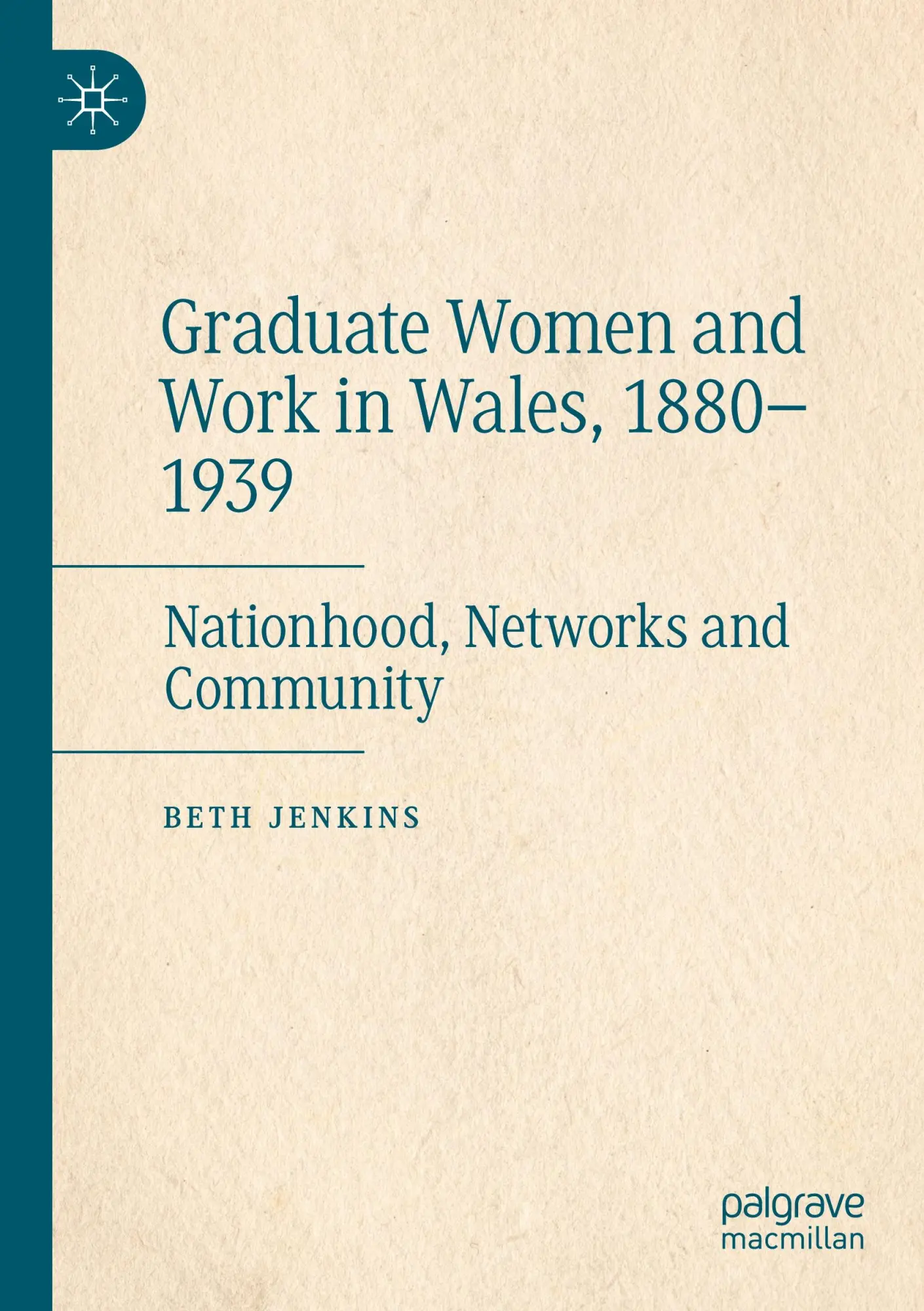 Graduate Women and Work in Wales, 1880–1939: Nationhood, Networks and Community