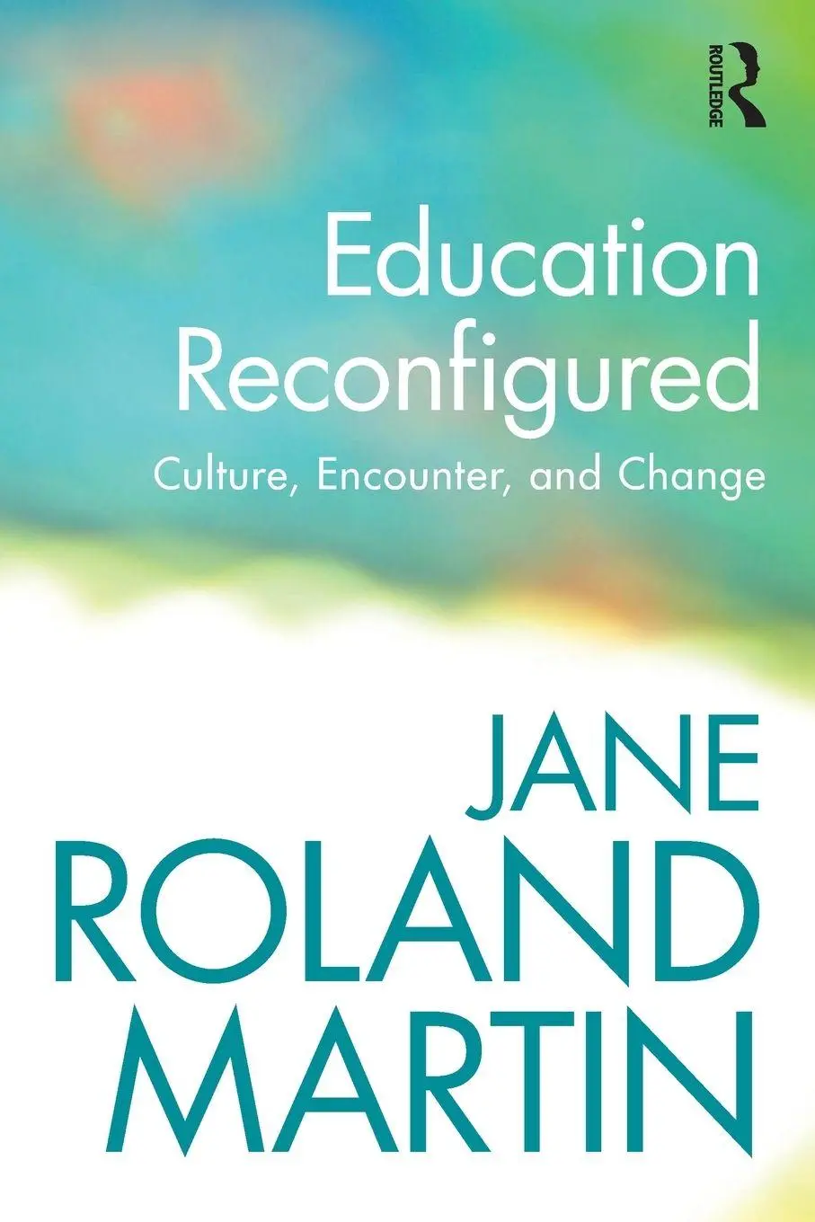 Cover: 9780415889636 | Education Reconfigured | Culture, Encounter, and Change | Martin