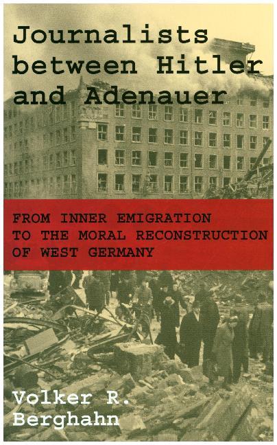 Journalists between Hitler and Adenauer - From Inner Emigration to the Moral Reconstruction of West Germany | Volker Berghahn | Buch | Gebunden | Englisch | 2018 | Princeton University Press - Berghahn, Volker