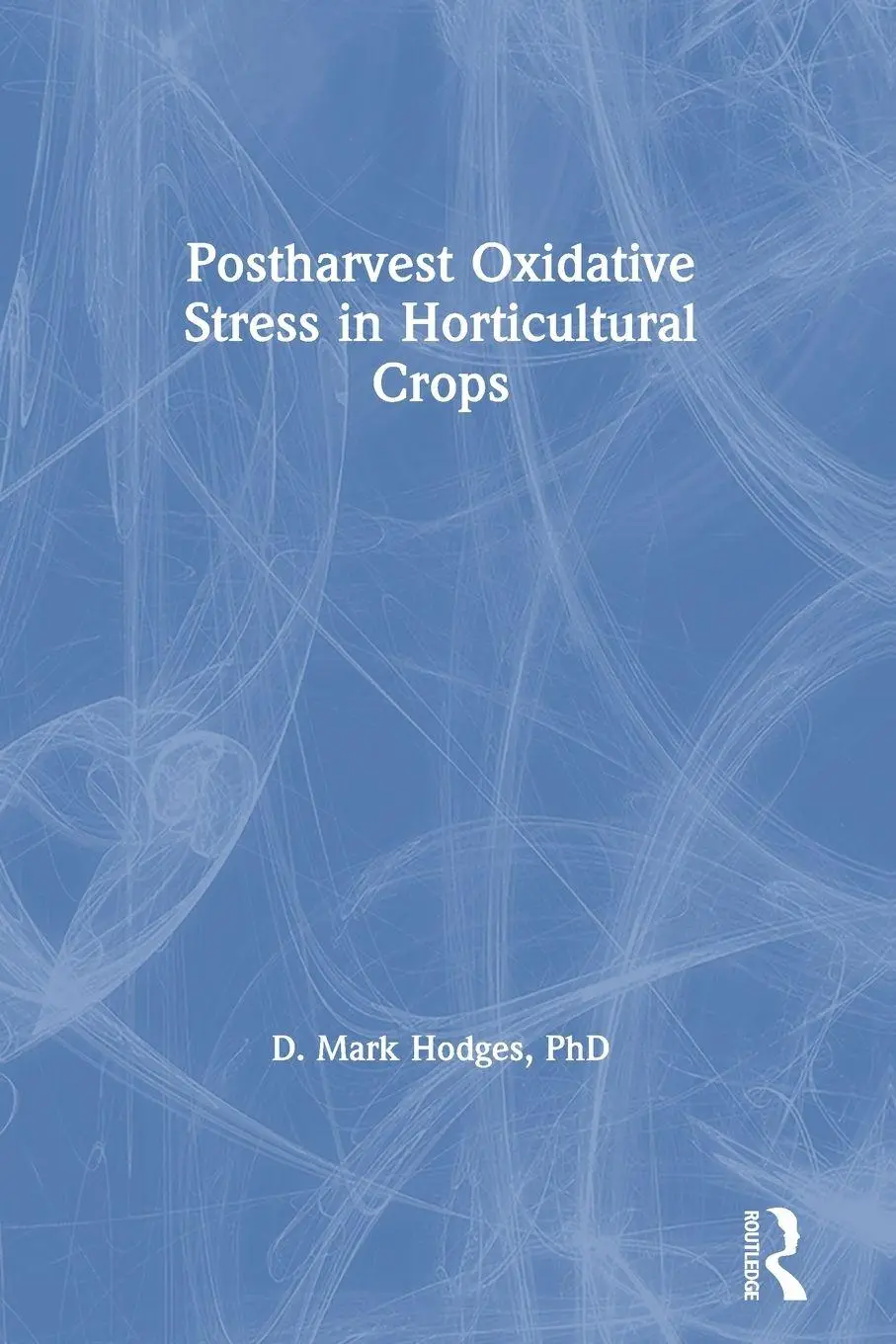 Cover: 9781560229636 | Postharvest Oxidative Stress in Horticultural Crops | D. Mark Hodges