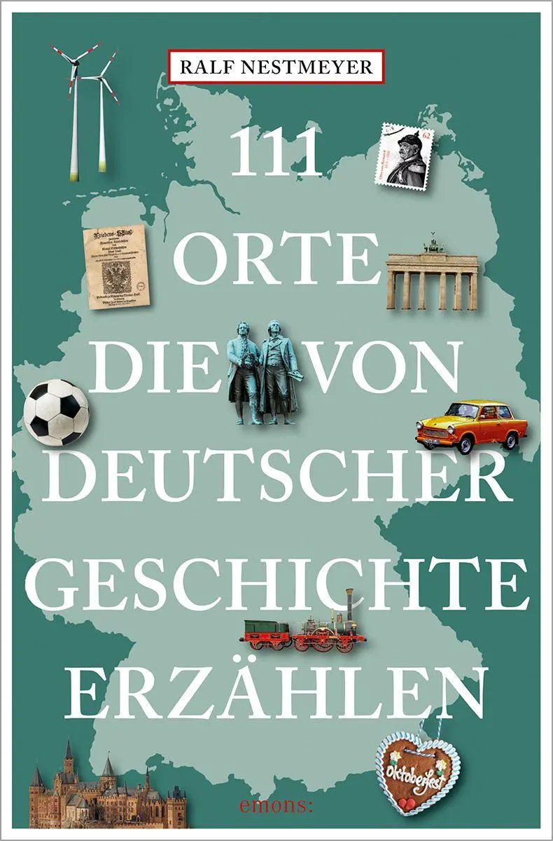 Cover: 9783740829636 | 111 Orte, die von deutscher Geschichte erzählen | Ralf Nestmeyer