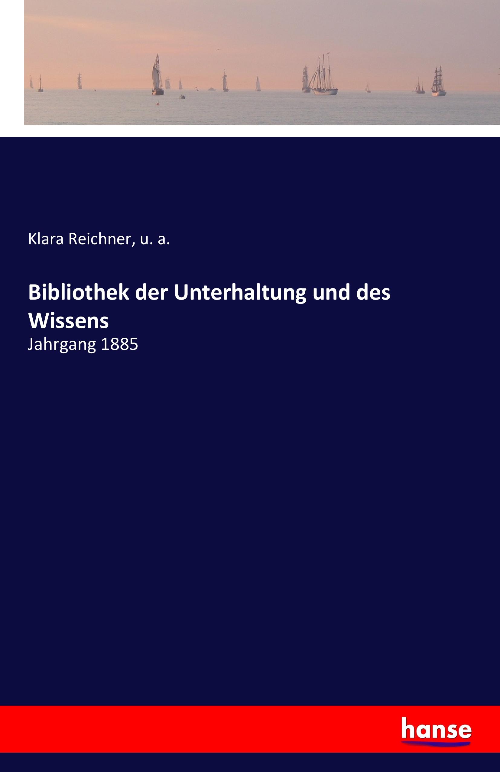 Bibliothek der Unterhaltung und des Wissens | Jahrgang 1885 | Klara Reichner (u. a.) | Taschenbuch | Paperback | 260 S. | Deutsch | 2018 | hansebooks | EAN 9783741129636 - Reichner, Klara