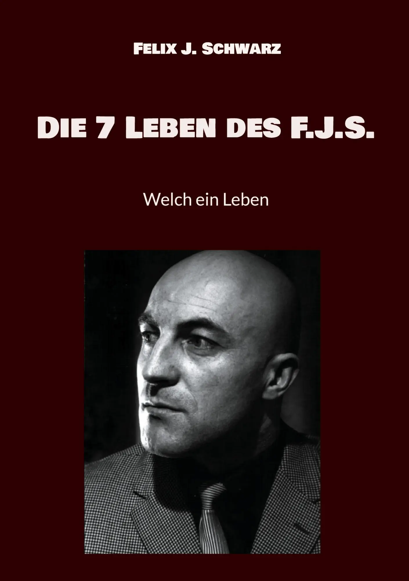 Cover: 9783758369636 | Die 7 Leben des F.J.S. | Welch ein Leben | Felix J. Schwarz | Buch
