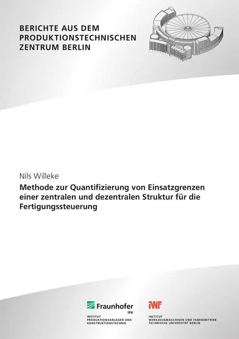 Methode zur Quantifizierung von Einsatzgrenzen einer zentralen und dezentralen Struktur für die Fertigungssteuerung (Berichte aus dem Produktionstechnischen Zentrum Berlin)
