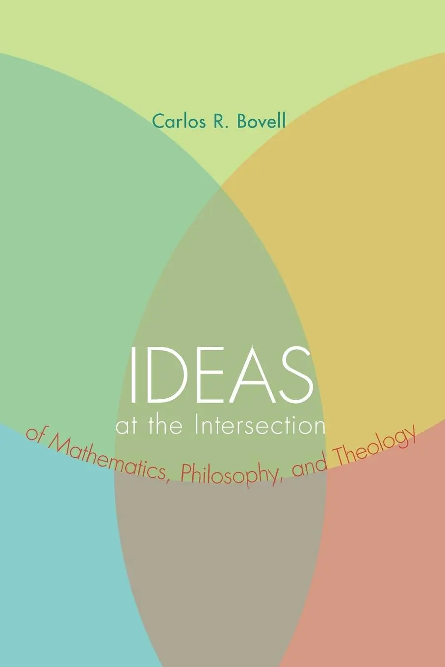 Cover: 9781608999736 | Ideas at the Intersection of Mathematics, Philosophy, and Theology