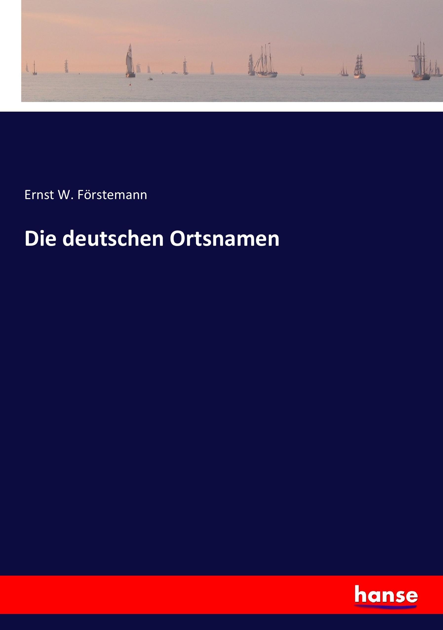 Die deutschen Ortsnamen | Ernst W. Förstemann | Taschenbuch | Paperback | 372 S. | Deutsch | 2019 | hansebooks | EAN 9783744639736 - Förstemann, Ernst W.