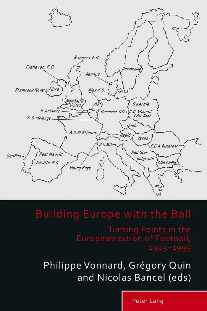 Building Europe with the Ball: Turning Points in the Europeanization of Football, 1905-1995 (Sport, History and Culture)