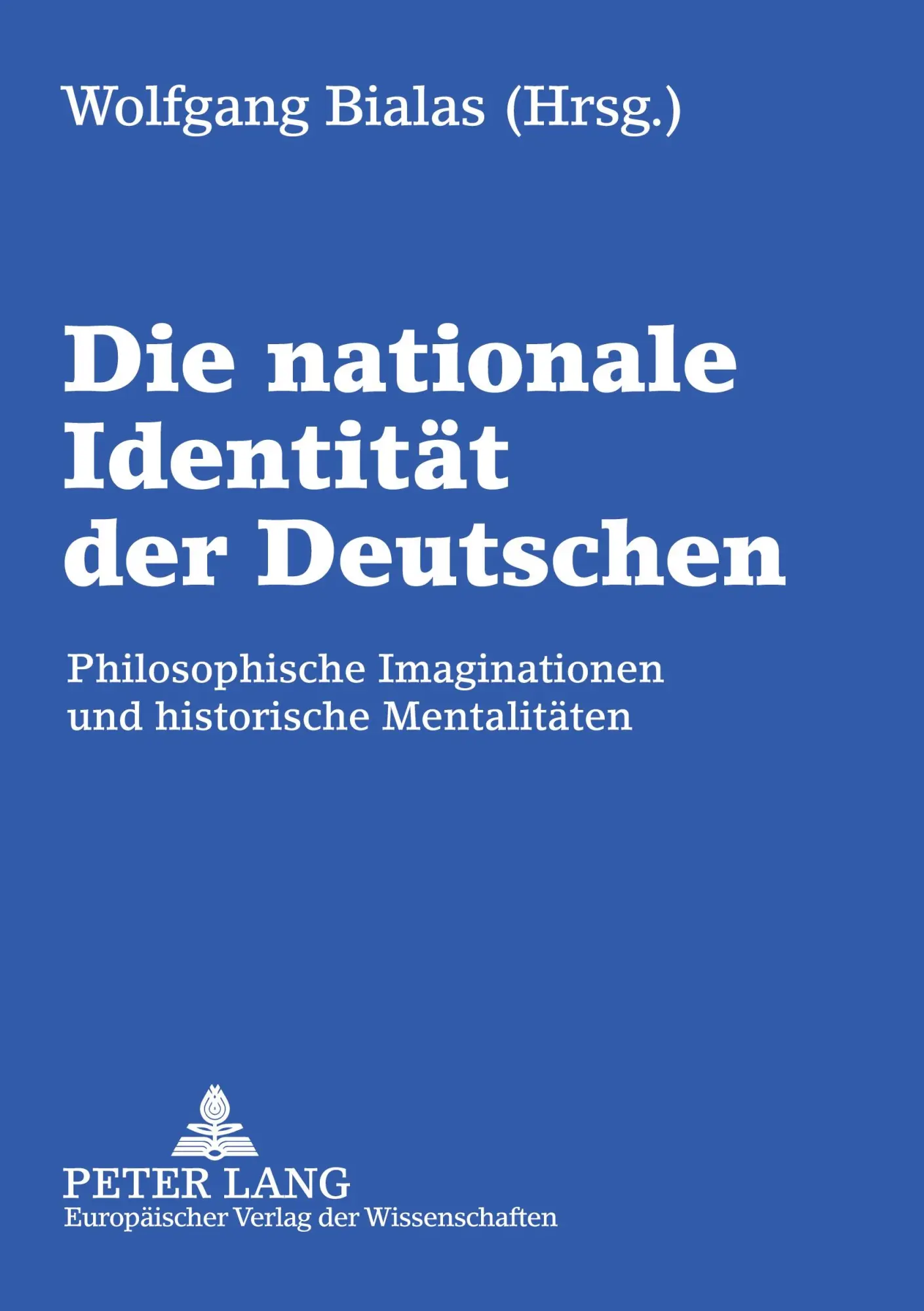 Die nationale Identität der Deutschen: Philosophische Imaginationen und historische Mentalitäten