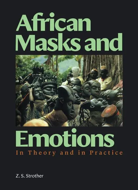 Cover: 9781606069936 | African Masks and Emotions | In Theory and in Practice | Z S Strother