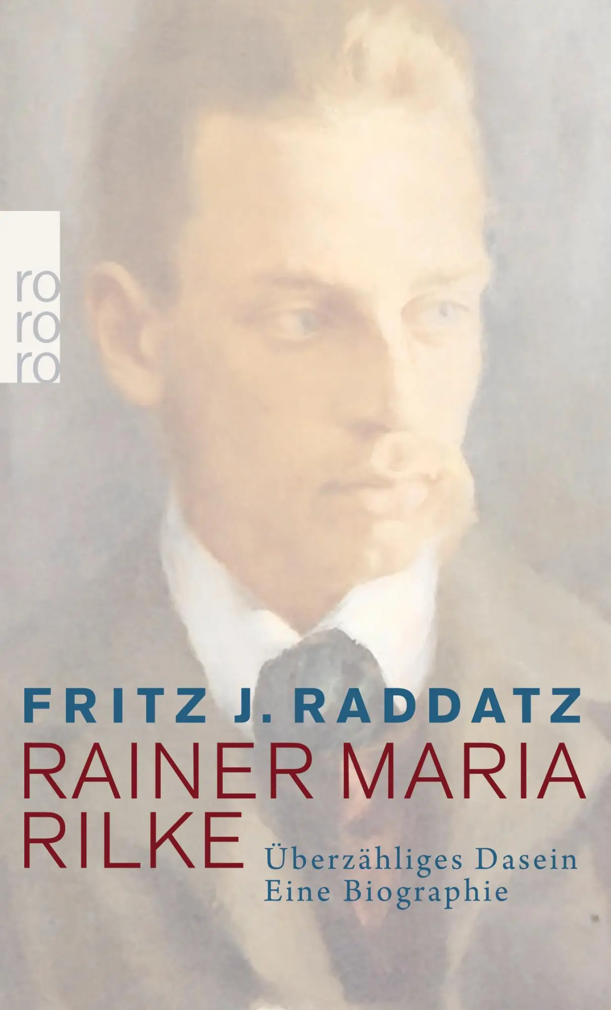 Cover: 9783499269936 | Rainer Maria Rilke | Überzähliges Dasein. Eine Biographie | Raddatz