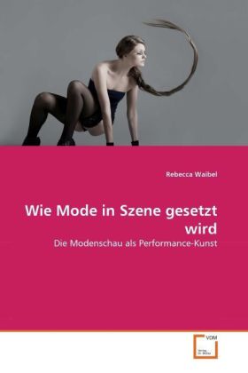 Wie Mode in Szene gesetzt wird | Die Modenschau als Performance-Kunst | Rebecca Waibel | Taschenbuch | Deutsch | VDM Verlag Dr. Müller | EAN 9783639340037 - Waibel, Rebecca