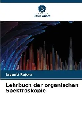 Cover: 9786205930137 | Lehrbuch der organischen Spektroskopie | Jayanti Rajora | Taschenbuch