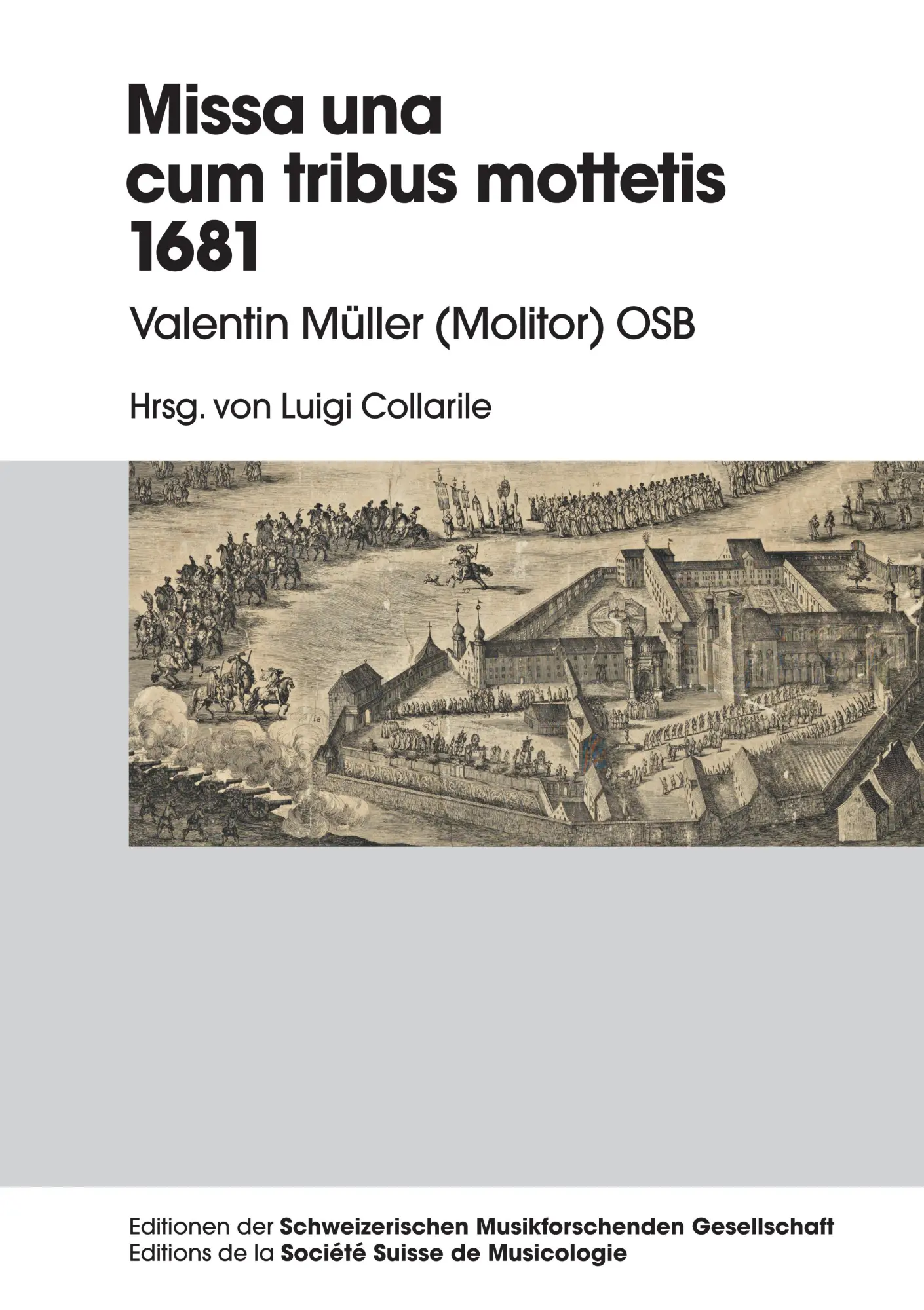 Missa una cum tribus Mottetis 1681: Valentin Müller (Molitor) OSB (Editionen der Schweizerischen Musikforschenden Gesellschaft / Editions de la Société Suisse de Musicologie, Band 3)