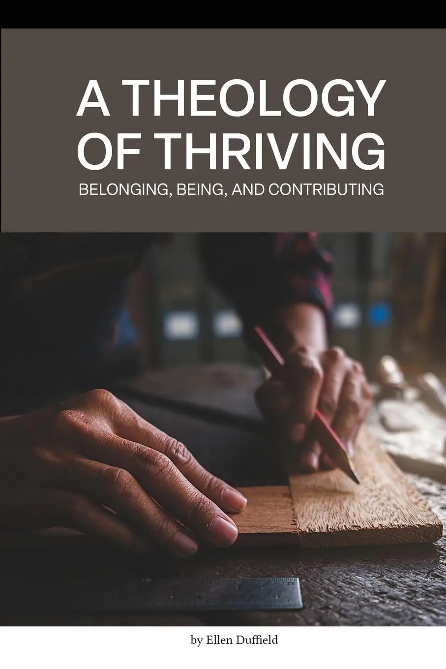 Cover: 9781999260637 | A Theology of Thriving | Belonging, Being, and Contributing | Duffield