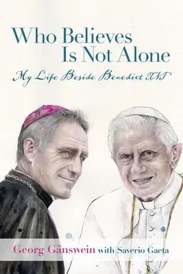 Cover: 9781587310737 | Who Believes Is Not Alone | My Life Beside Benedict XVI | Ganswein