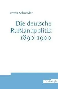 Cover: 9783506780737 | Die deutsche Rußlandpolitik 1890-1900 | Irmin Schneider | Taschenbuch