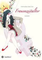 Cover: 9783849550837 | Frauenzeitalter | Roman | Stephanie Machoi | Taschenbuch | 356 S.