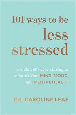 Cover: 9781540900937 | 101 Ways to Be Less Stressed | Caroline Leaf | Buch | Englisch | 2020