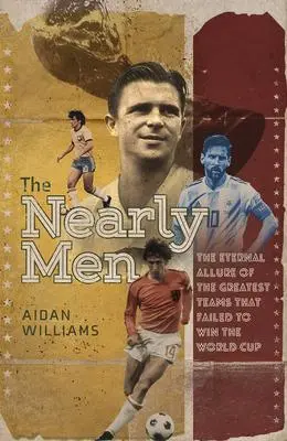Cover: 9781801500937 | The Nearly Men | The Greatest Teams Never to Win the World Cup | Buch