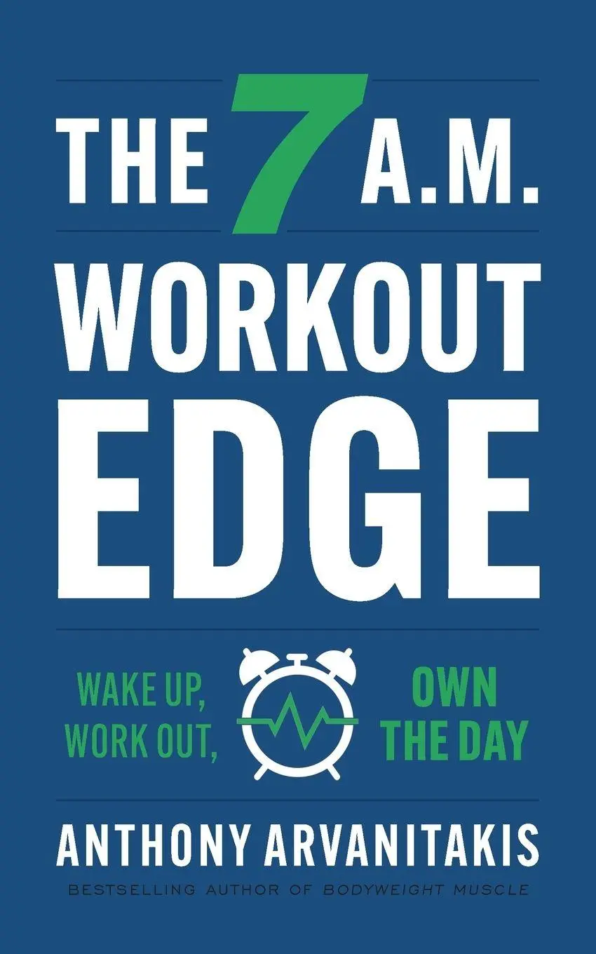 Cover: 9781544541037 | The 7 A.M. Workout Edge | Wake Up, Work Out, Own the Day | Arvanitakis