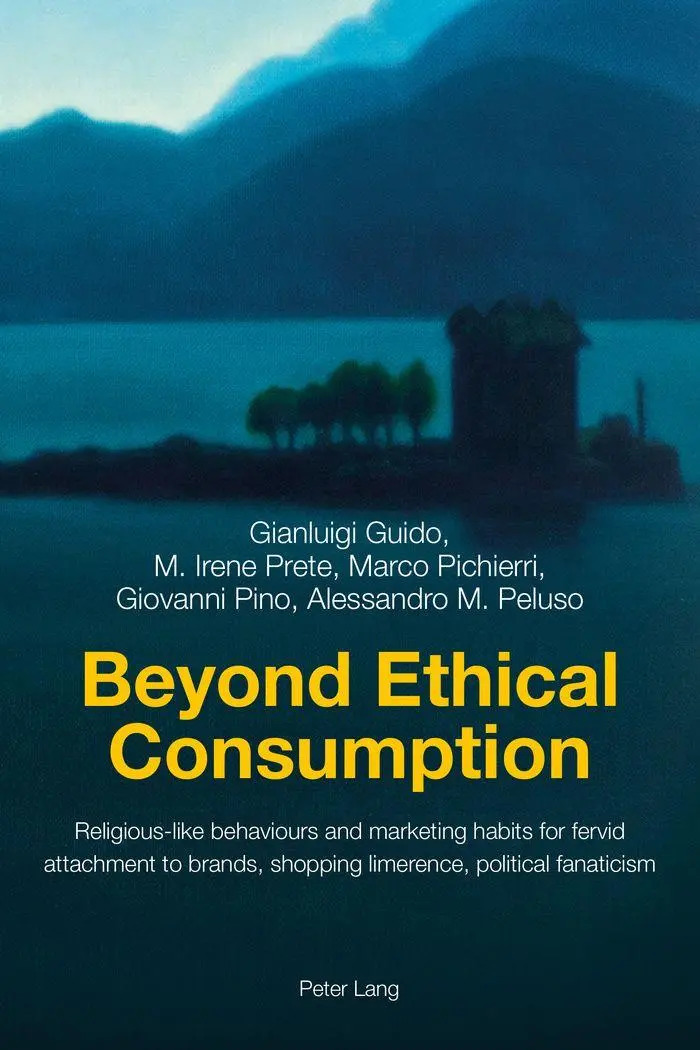 Beyond Ethical Consumption: Religious-like behaviours and marketing habits for fervid attachment to brands, shopping limerence, political fanaticism
