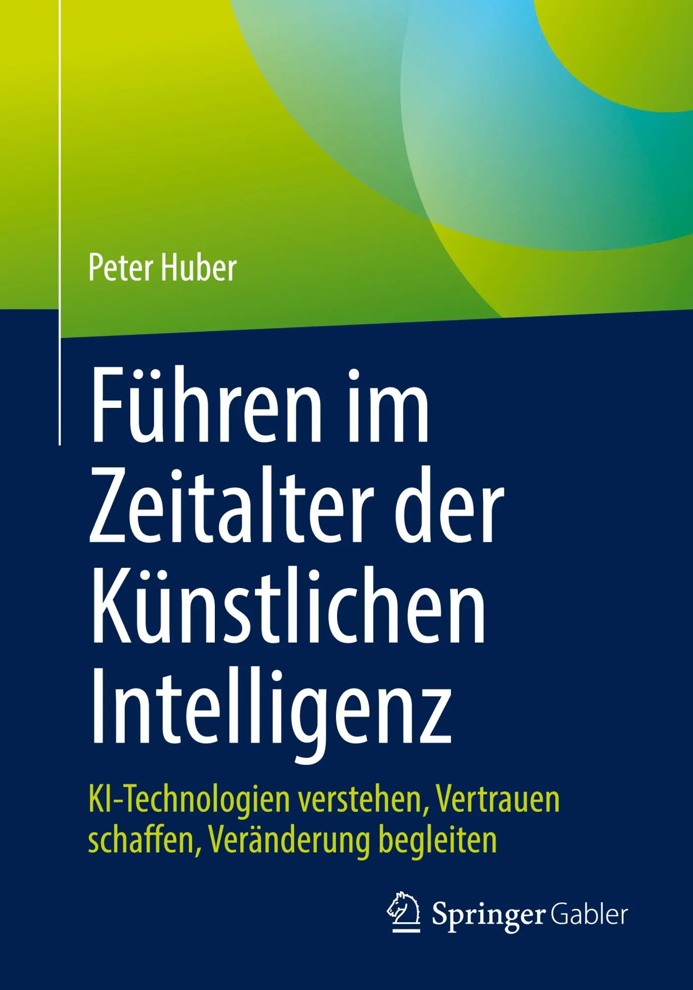 Cover: 9783658501037 | Führen im Zeitalter der Künstlichen Intelligenz | Peter Huber | Buch