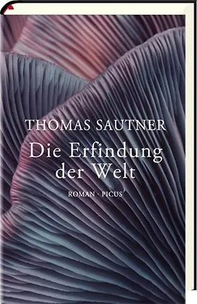 Cover: 9783711721037 | Die Erfindung der Welt | Roman | Thomas Sautner | Buch | 408 S. | 2021