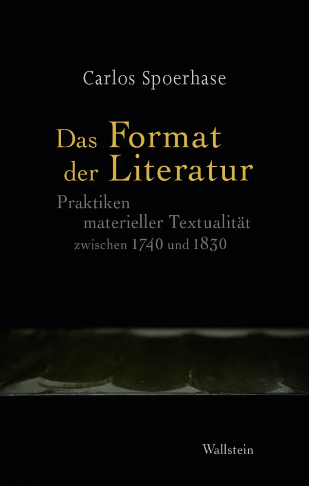Cover: 9783835331037 | Das Format der Literatur | Carlos Spoerhase | Buch | 810 S. | Deutsch