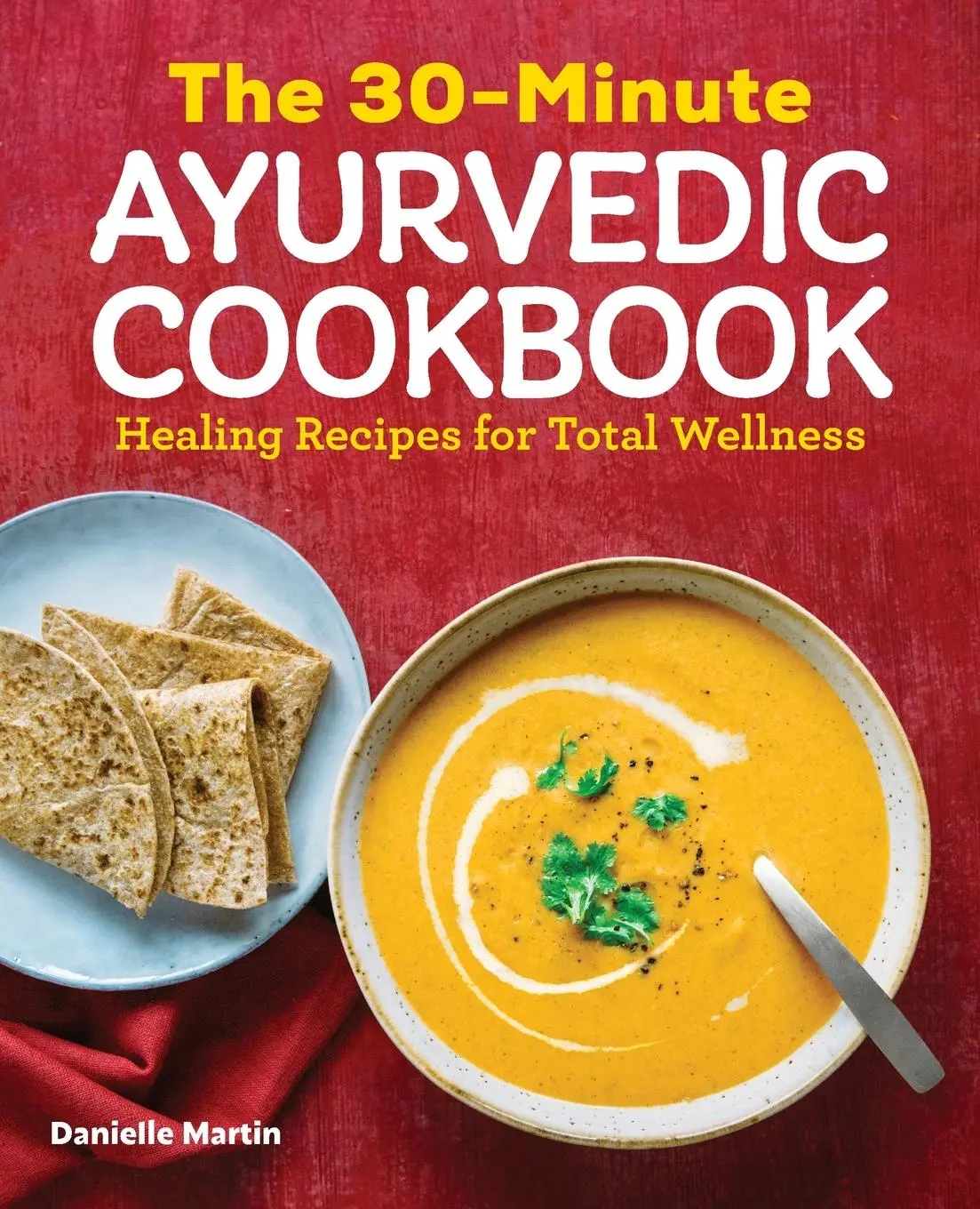 Cover: 9781646111237 | The 30-Minute Ayurvedic Cookbook | Healing Recipes for Total Wellness