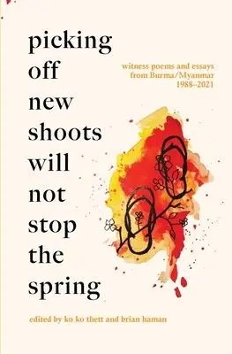 Cover: 9781913891237 | Picking Off New Shoots Will Not Stop the Spring | Ko Ko Thett (u. a.)