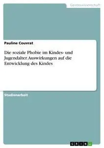Cover: 9783668791237 | Die soziale Phobie im Kindes- und Jugendalter. Auswirkungen auf die...