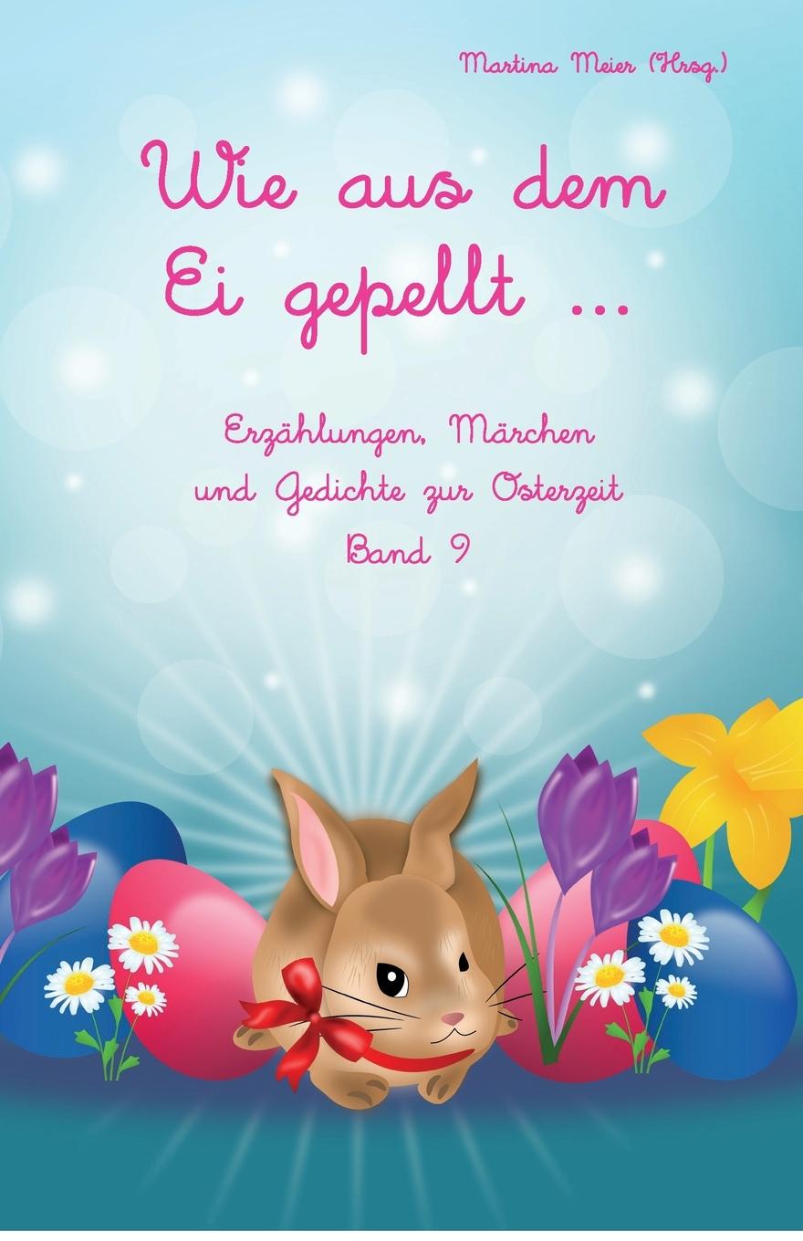 Cover: 9783990511237 | Wie aus dem Ei gepellt ... | Martina Meier | Taschenbuch | 220 S.
