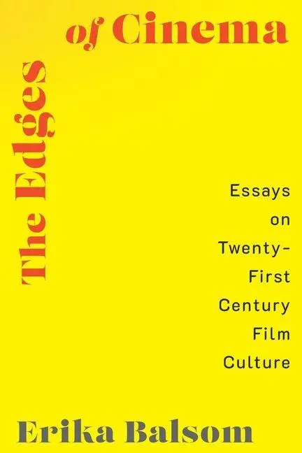 Cover: 9780231221337 | The Edges of Cinema | Essays on Twenty-First Century Film Culture