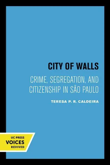 Cover: 9780520221437 | City of Walls | Crime, Segregation, and Citizenship in Sao Paulo