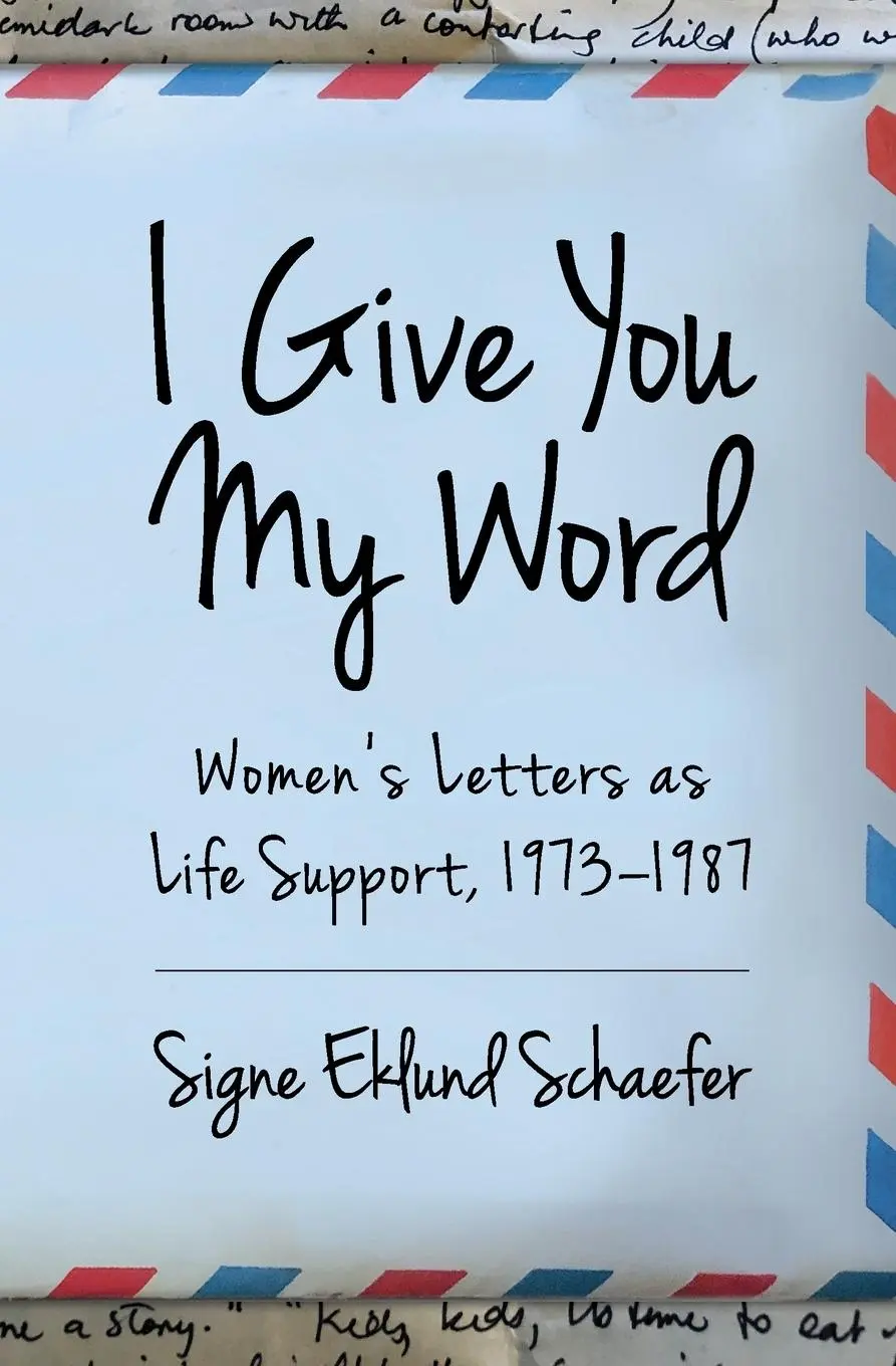 Cover: 9781732841437 | I Give You My Word | Letters as Life Support, 1973 - 1978 | Schaefer