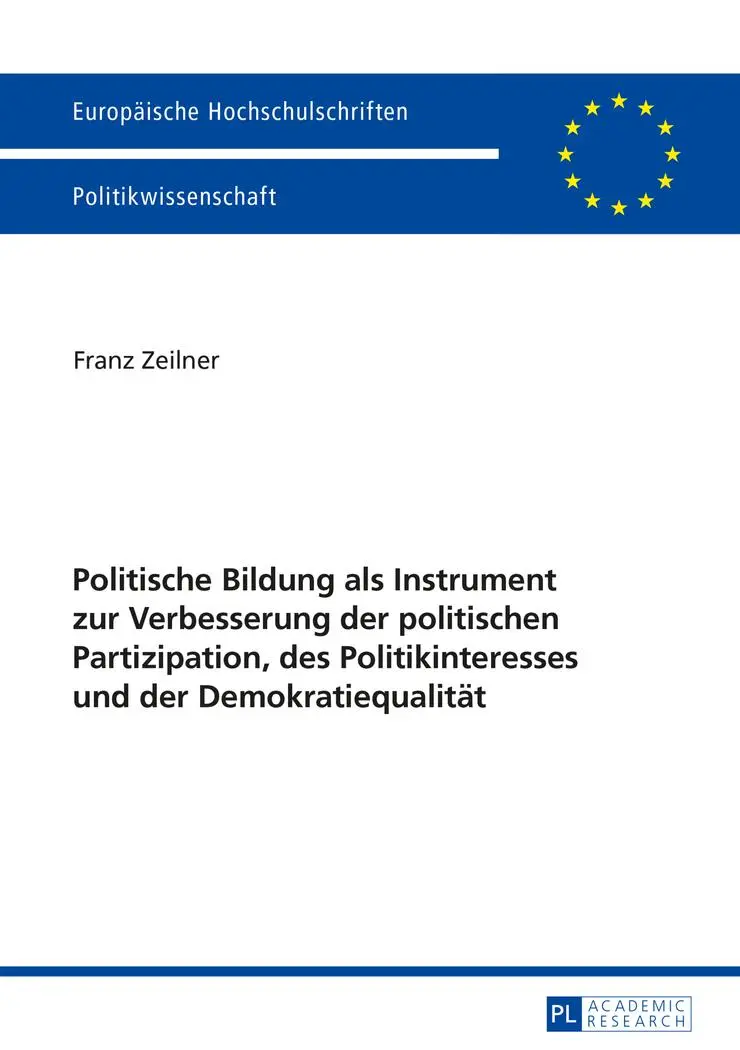 Politische Bildung als Instrument zur Verbesserung der politischen Partizipation, des Politikinteresses und der Demokratiequalität (Europäische Hochschulschriften - Reihe XXXI)