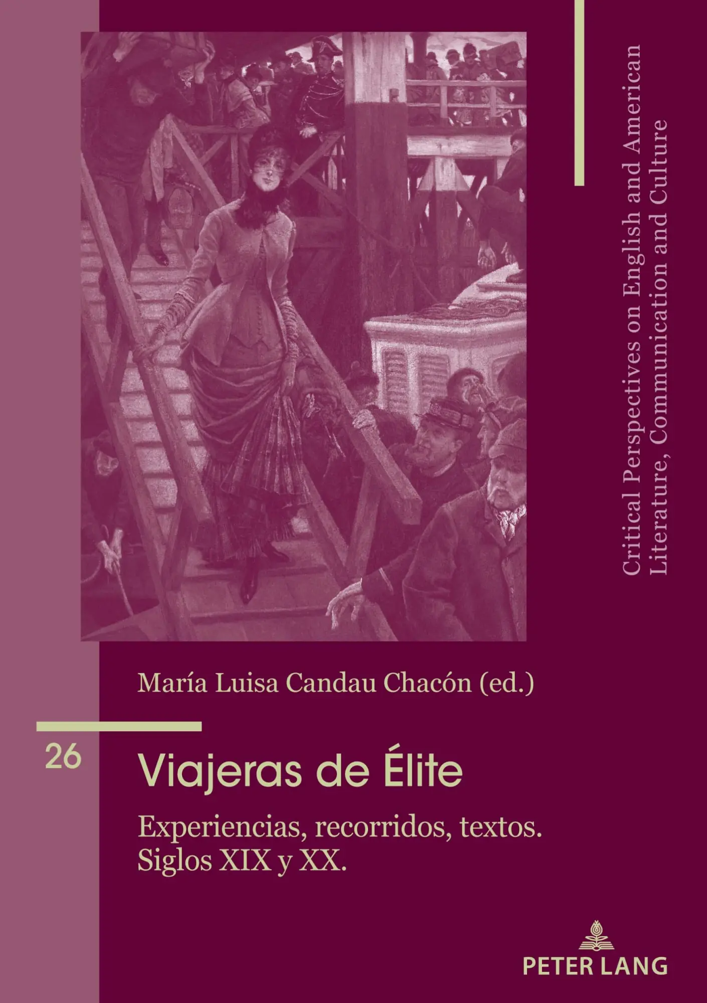 Viajeras de élite: Experiencias, recorridos, textos. Siglos XIX y XX. (Critical Perspectives on English and American Literature, Communication and Culture, Band 26)