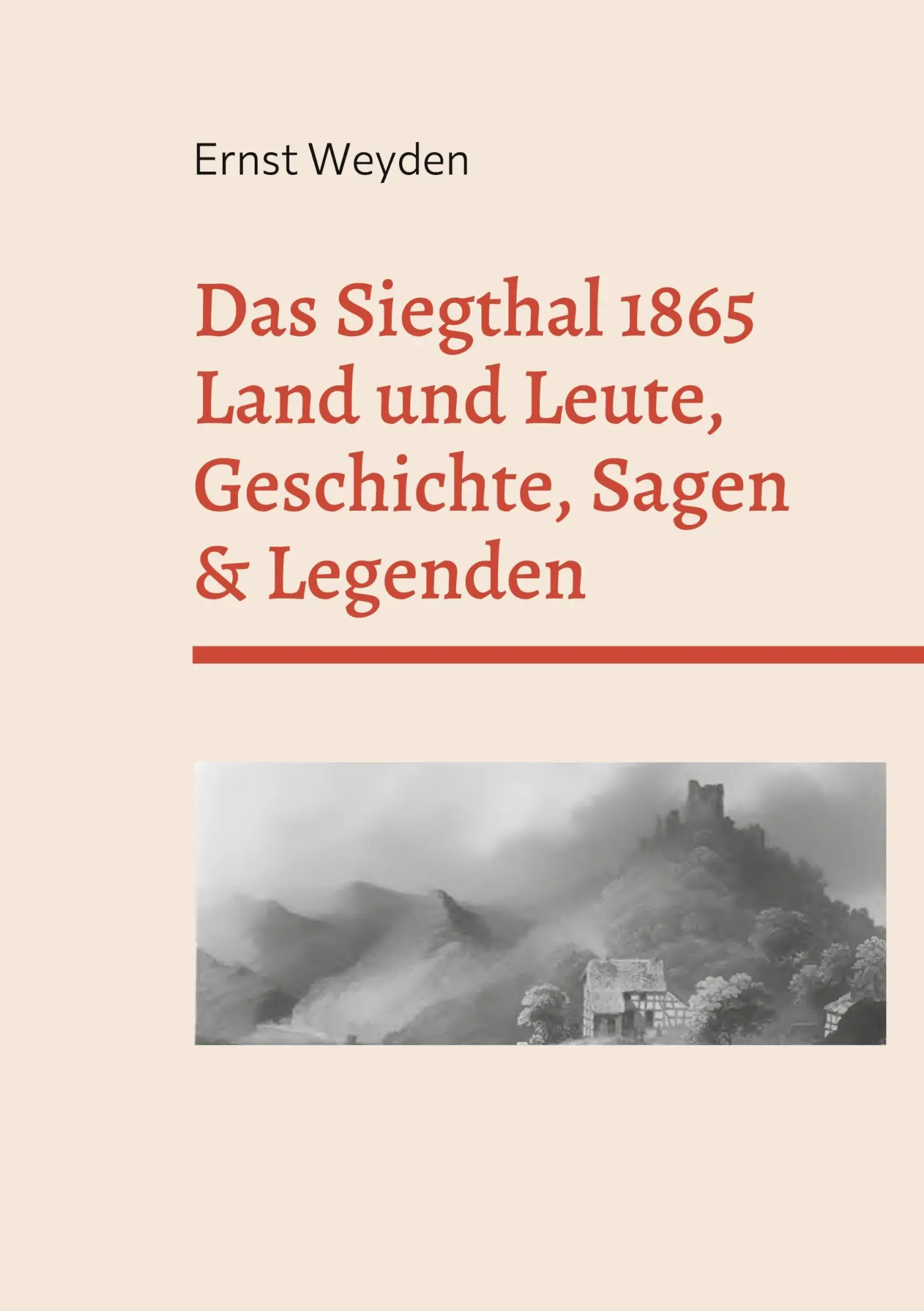 Cover: 9783755781837 | Das Siegthal 1865 | Land und Leute, Geschichte, Sagen &amp; Legenden