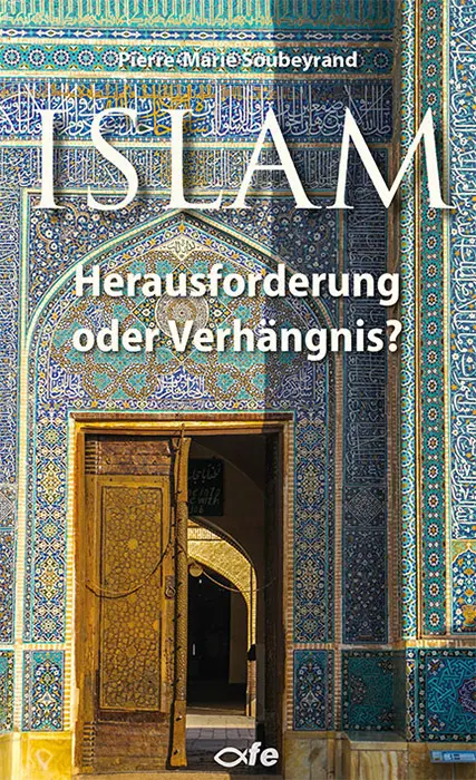Cover: 9783863572037 | Islam | Herausforderung oder Verhängnis? | Pierre Marie Soubeyrand