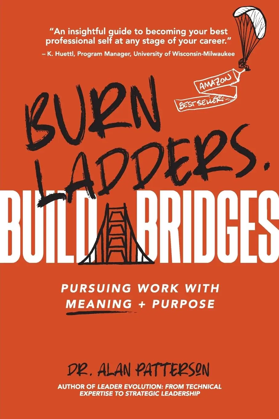 Cover: 9781637422137 | Burn Ladders. Build Bridges | Pursuing Work with Meaning + Purpose