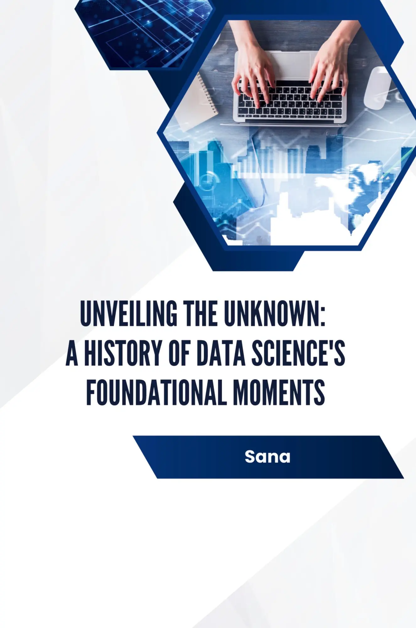 Unveiling the Unknown A History of Data Sciences Foundational Moments - Sana Kartoniert (TB)
