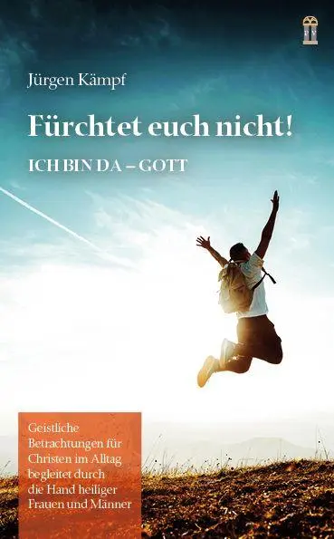 Cover: 9783864172137 | Fürchtet euch nicht! | Ich bin da - Gott | Jürgen Kämpf | Taschenbuch