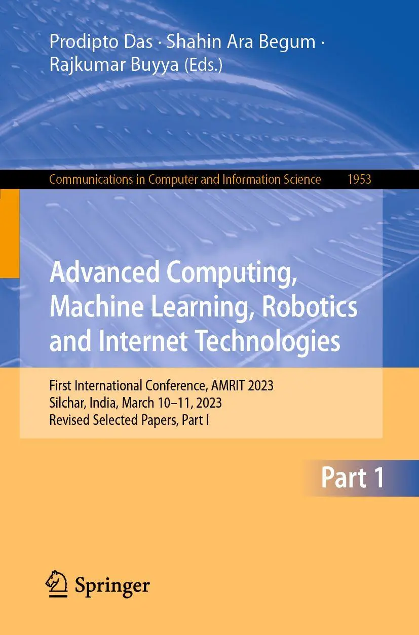 Advanced Computing, Machine Learning, Robotics and Internet Technologies: First International Conference, AMRIT 2023, Silchar, India, March 10–11, ... Computer and Information Science, Band 1953)