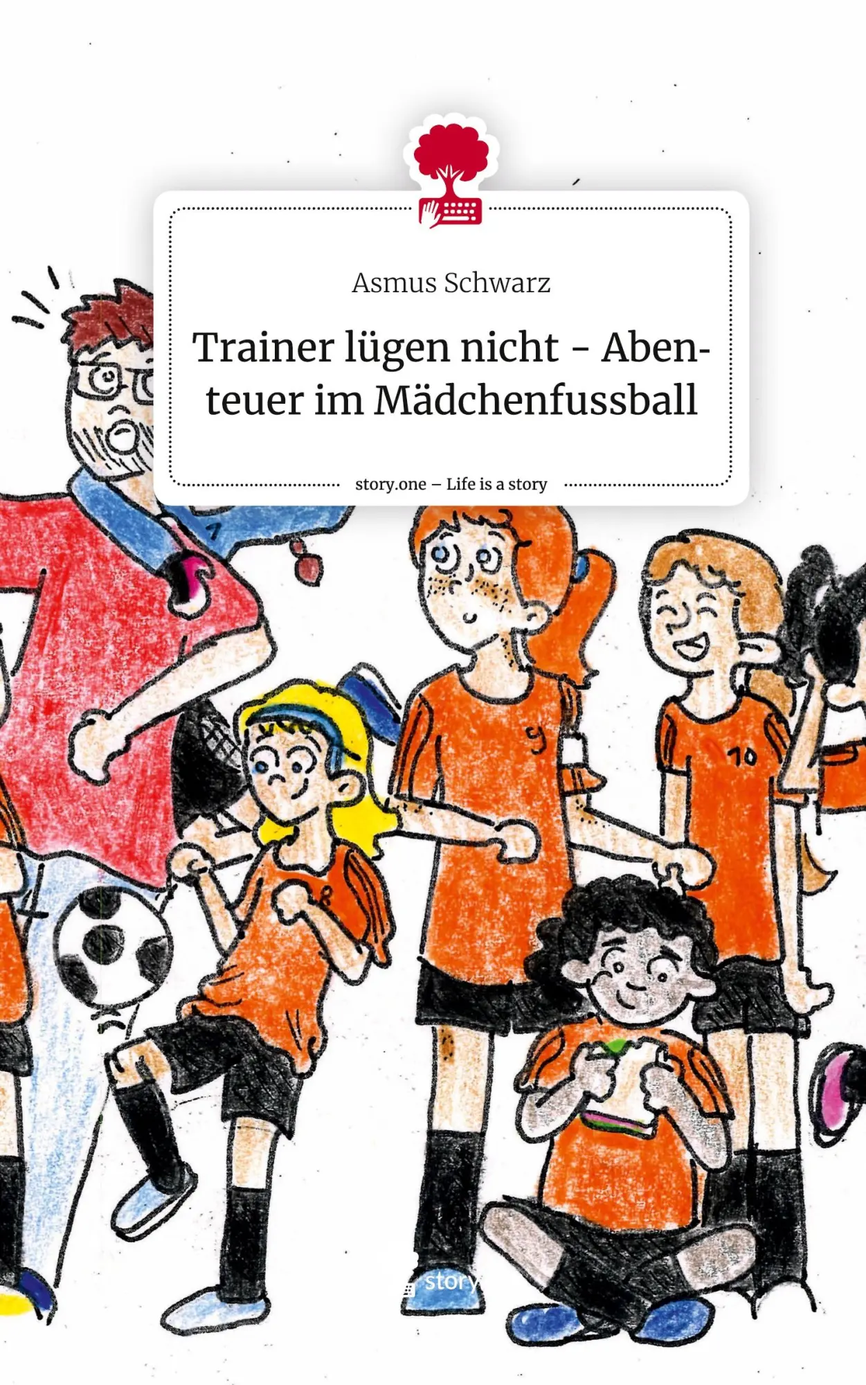 Cover: 9783711522337 | Trainer lügen nicht - Abenteuer im Mädchenfussball. Life is a Story...