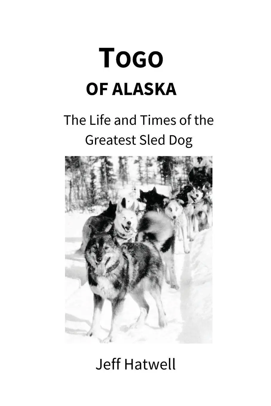Cover: 9780646712437 | Togo of Alaska | The Life and Times of the Greatest Sled Dog | Hatwell